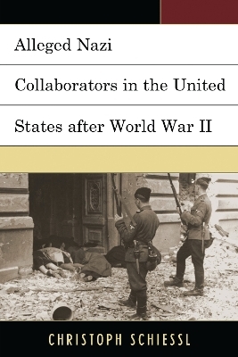 Alleged Nazi Collaborators in the United States after World War II - Christoph Schiessl