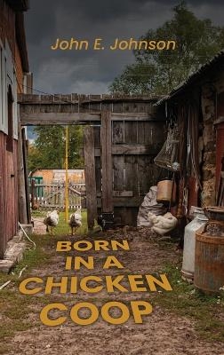 Born in a Chicken Coop