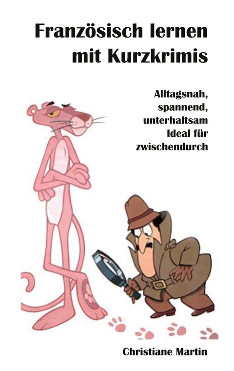 Franz&ouml;sisch lernen mit Kurzkrimis - Christine Martin