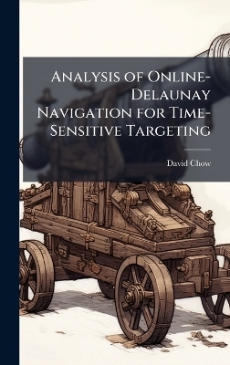 Analysis of Online-Delaunay Navigation for Time-Sensitive Targeting - David Chow