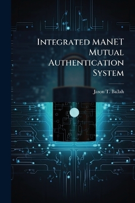 Integrated MANET Mutual Authentication System - Jason T Ballah
