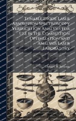 Tunable Diode Laser Absorption Spectroscopy Verification Analysis for Use in the Combustion Optimization and Analysis Laser Laboratory - Christina R Serianne