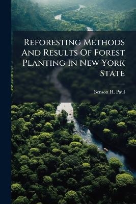 Reforesting Methods And Results Of Forest Planting In New York State - Benson H Paul