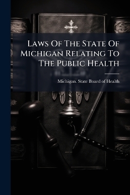 Laws Of The State Of Michigan Relating To The Public Health