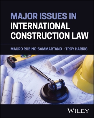 Major Issues in International Construction Law - Mauro Rubino-Sammartano, Troy Harris