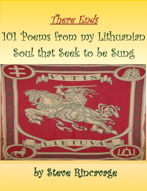 There Ends 101 Poems from My Lithuanian Soul That Seek to Be Sung -  Steve Rincavage