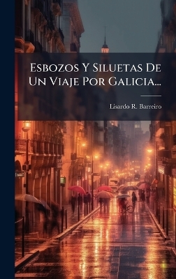 Esbozos Y Siluetas De Un Viaje Por Galicia...