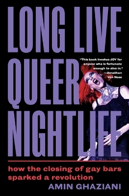 Long Live Queer Nightlife - Amin Ghaziani