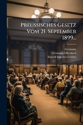 Preussisches Gesetz Vom 21. September 1899... - Hermann Oberneck, Rudolf Schultze-G&ouml;rlitz