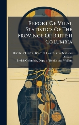 Report Of Vital Statistics Of The Province Of British Columbia