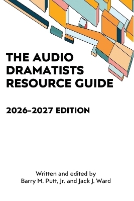 The Audio Dramatists Resource Guide - Barry M Putt, Jack J Ward