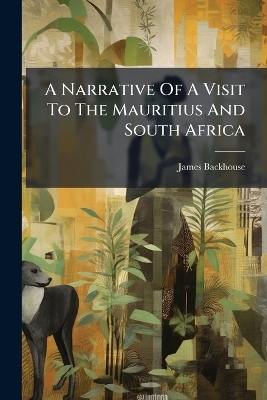 A Narrative Of A Visit To The Mauritius And South Africa