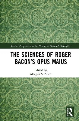 The Sciences of Roger Bacon’s Opus Maius
