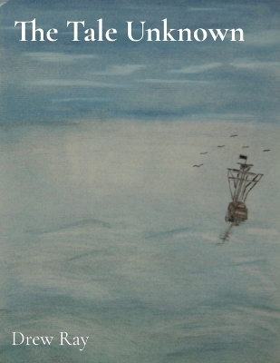 The Tale Unknown - Drew Ray