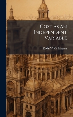 Cost as an Independent Variable - Kevin W Codrington