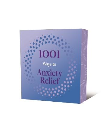 1001 Ways to Anxiety Relief -  Arcturus Publishing Limited