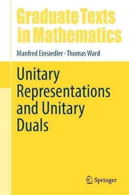 Unitary Representations and Unitary Duals - Manfred Einsiedler, Thomas Ward