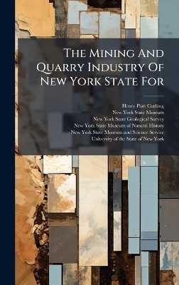 The Mining And Quarry Industry Of New York State For - Henry Platt Cushing