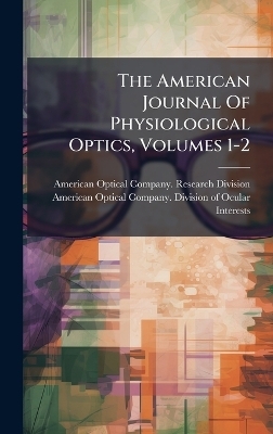 The American Journal Of Physiological Optics, Volumes 1-2 - 