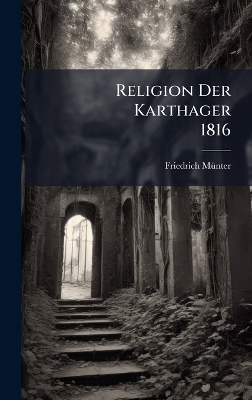 Religion Der Karthager 1816 - Friedrich M&atilde;1/4nter