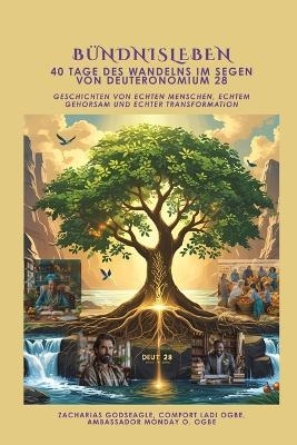 B&Uuml;NDNISLEBEN - 40 Tage des Wandelns im Segen von Deuteronomium 28 - Zacharias Godseagle, Comfort Ladi Ogbe, Ambassador Monday O Ogbe