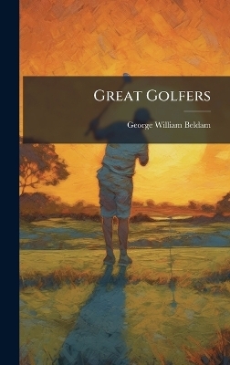 Great Golfers - George William 1868- Beldam
