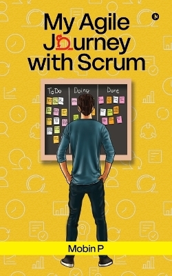 My Agile Journey with Scrum -  Mobin P