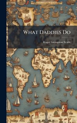 What Daddies Do - Roger Livingston Scaife