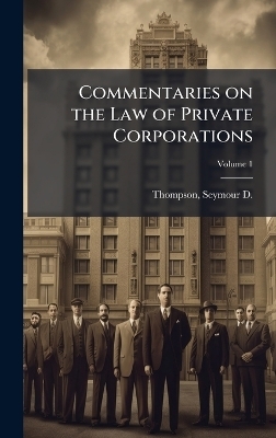 Commentaries on the Law of Private Corporations