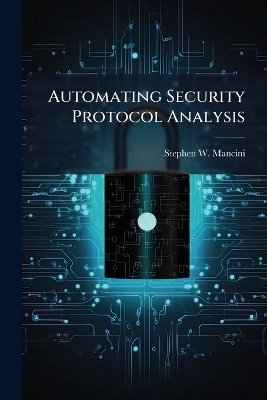 Automating Security Protocol Analysis - Stephen W Mancini