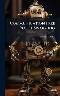 Communication Free Robot Swarming - Zachary C Gray