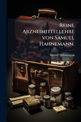 Reine Arzneimittellehre von Samuel Hahnemann.