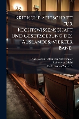 Kritische Zeitschrift f&Atilde;1/4r Rechtswissenschaft und Gesetzgebung des Auslandes, Vierter Band - 