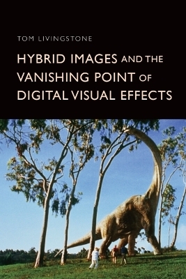 Hybrid Images and the Vanishing Point of Digital Visual Effects - Tom Livingstone