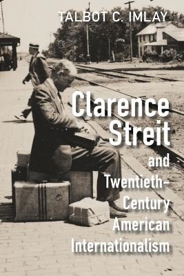 Clarence Streit and Twentieth-Century American Internationalism
