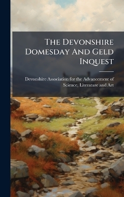 The Devonshire Domesday And Geld Inquest