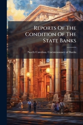 Reports Of The Condition Of The State Banks