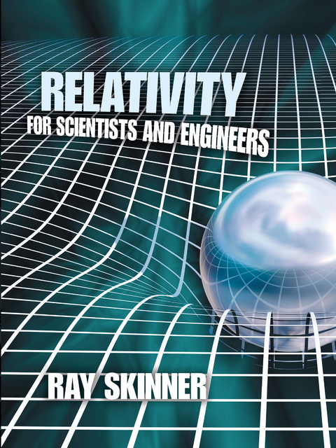 Relativity for Scientists and Engineers - Ray Skinner