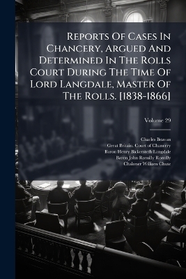 Reports Of Cases In Chancery, Argued And Determined In The Rolls Court During The Time Of Lord Langdale, Master Of The Rolls. [1838-1866] - Charles Beavan