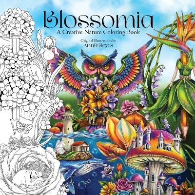 Blossomia. A Creative Nature Coloring - Annie Reyes