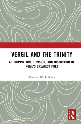 Vergil and the Trinity - Thomas W. Dilbeck