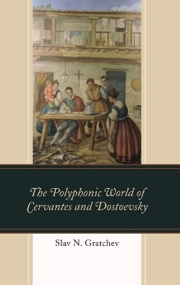The Polyphonic World of Cervantes and Dostoevsky - Slav N. Gratchev