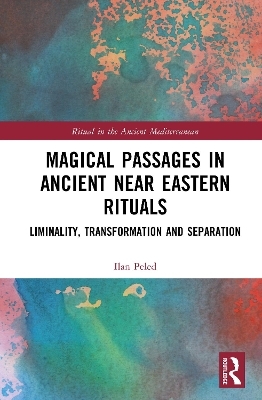 Magical Passages in Ancient Near Eastern Rituals - Ilan Peled