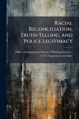 Racial Reconciliation, Truth-Telling, and Police Legitimacy