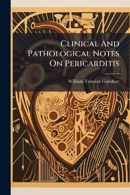 Clinical And Pathological Notes On Pericarditis - 