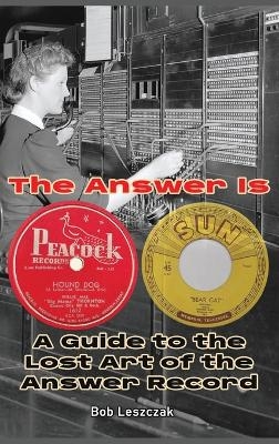 The Answer Is - A Guide to the Lost Art of the Answer Record - Bob Leszczak
