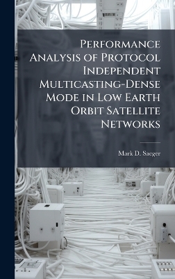 Performance Analysis of Protocol Independent Multicasting-Dense Mode in Low Earth Orbit Satellite Networks - Mark D Saeger