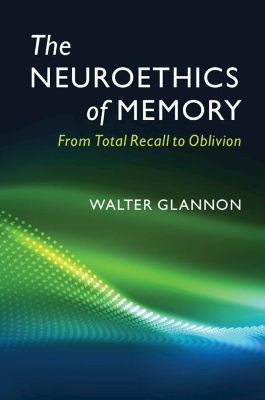 The Neuroethics of Memory - Walter Glannon