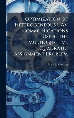 Optimization of Heterogeneous UAV Communications Using the Multiobjective Quadratic Assignment Problem - Mark P Kleeman