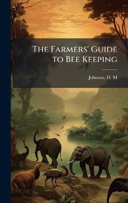The Farmers' Guide to Bee Keeping - 